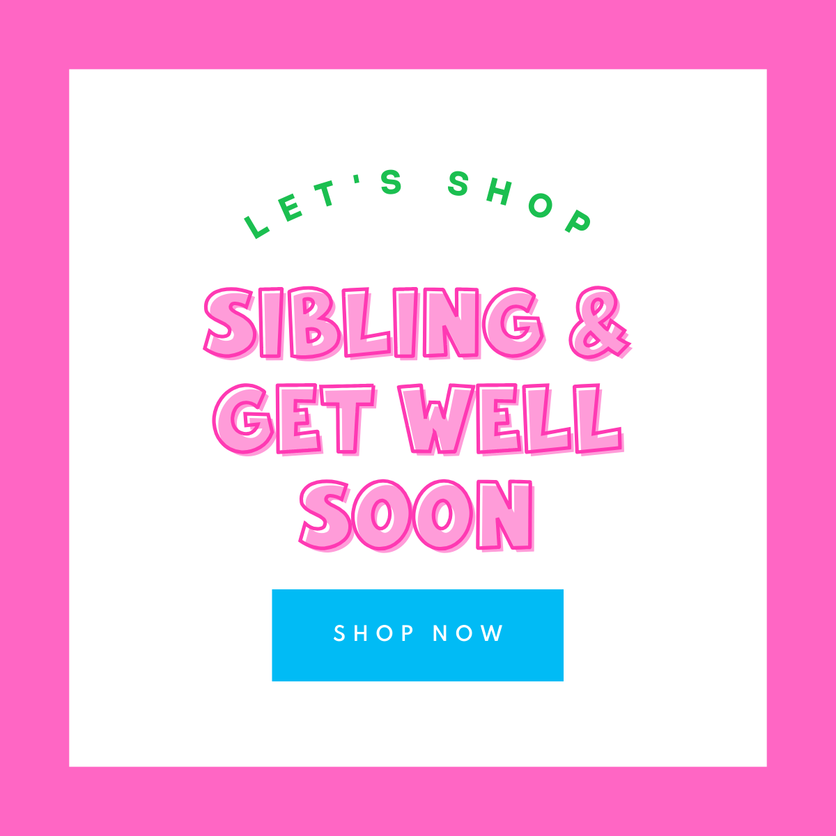 Sibling & Get Well Soon